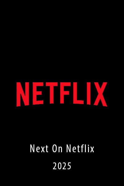 Netflix Next On Netflix 2025